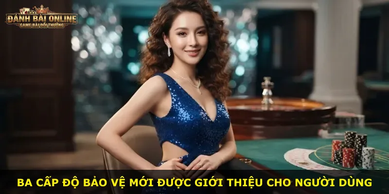 Ba cấp độ bảo vệ mới được giới thiệu cho người dùng