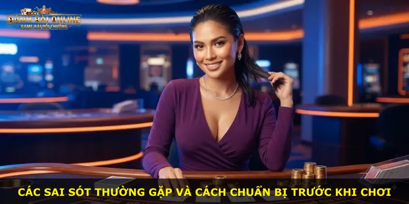 Các sai sót thường gặp và cách chuẩn bị trước khi chơi