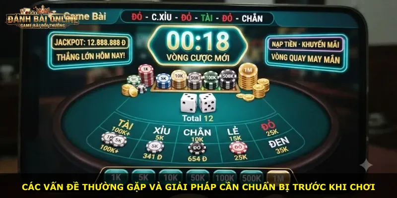 Các vấn đề thường gặp và giải pháp cần chuẩn bị trước khi chơi