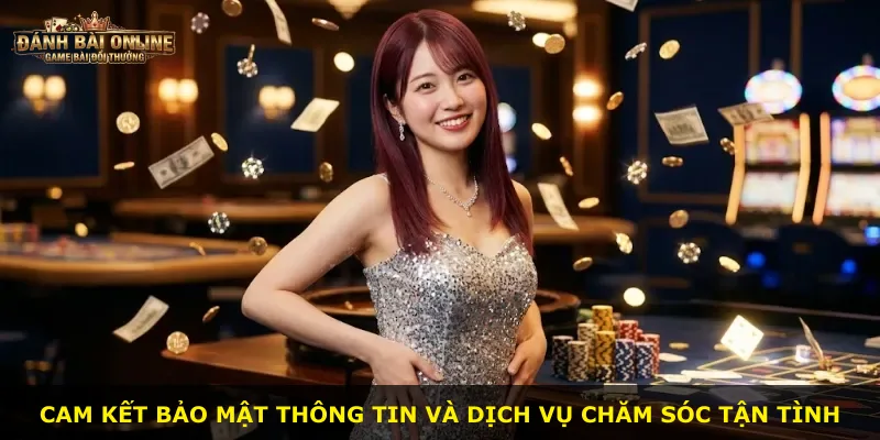 Cam kết bảo mật thông tin và dịch vụ chăm sóc tận tình