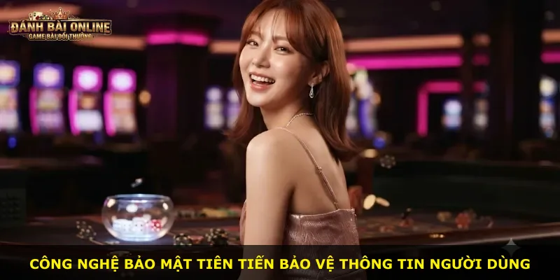 Công nghệ bảo mật tiên tiến bảo vệ thông tin người dùng
