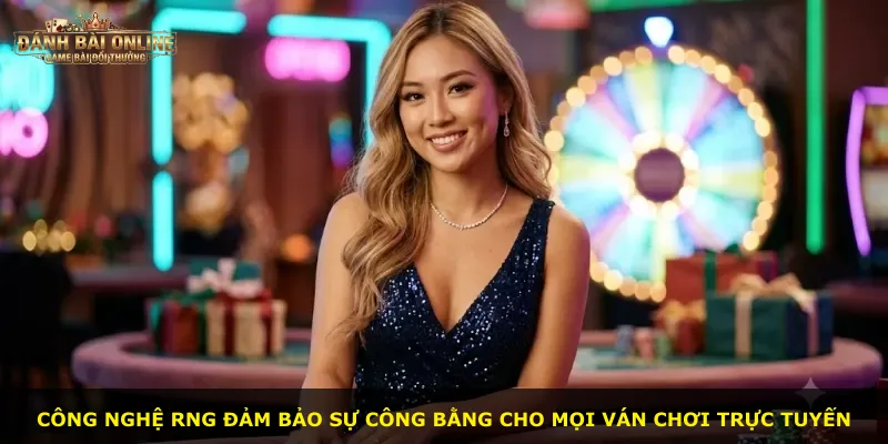 Công nghệ RNG đảm bảo sự công bằng cho mọi ván chơi trực tuyến