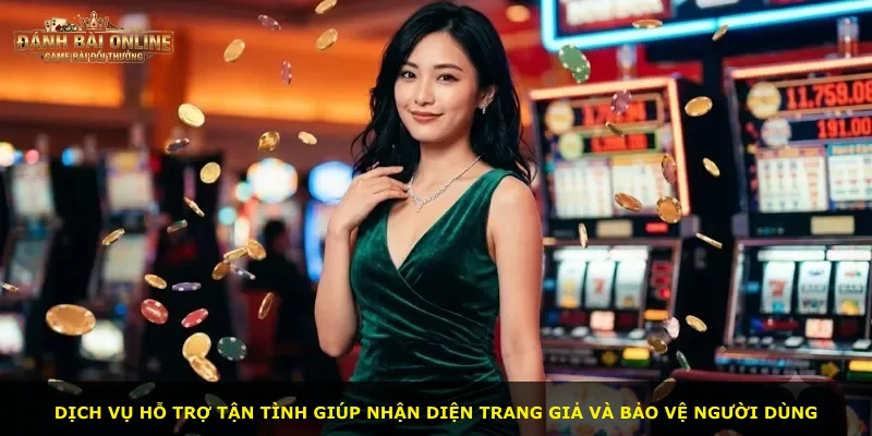 Dịch vụ hỗ trợ tận tình giúp nhận diện trang giả và bảo vệ người dùng