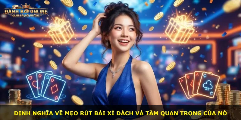 Định nghĩa về mẹo rút bài Xì Dách và tầm quan trọng của nó