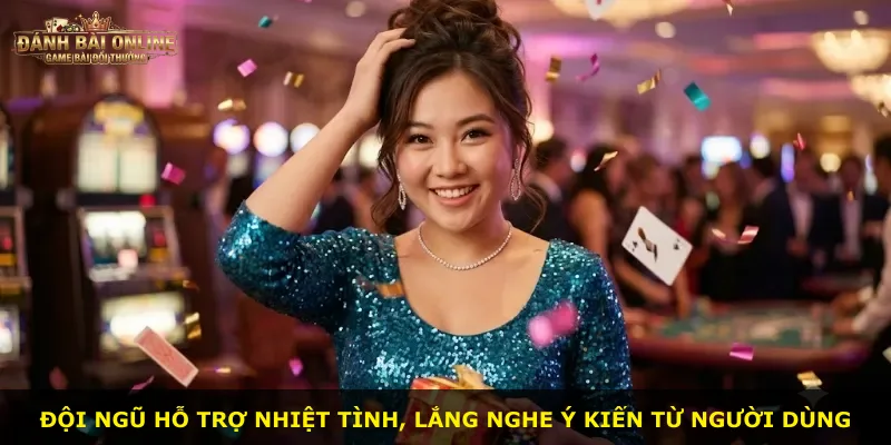 Đội ngũ hỗ trợ nhiệt tình, lắng nghe ý kiến từ người dùng