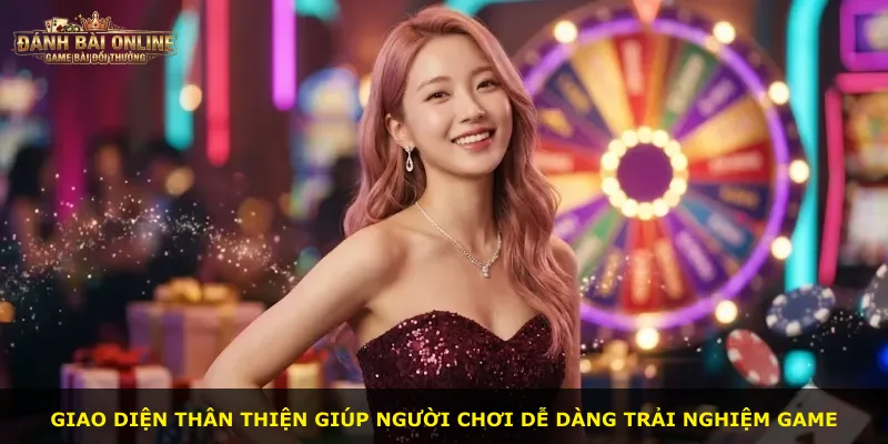 Giao diện thân thiện giúp người chơi dễ dàng trải nghiệm game