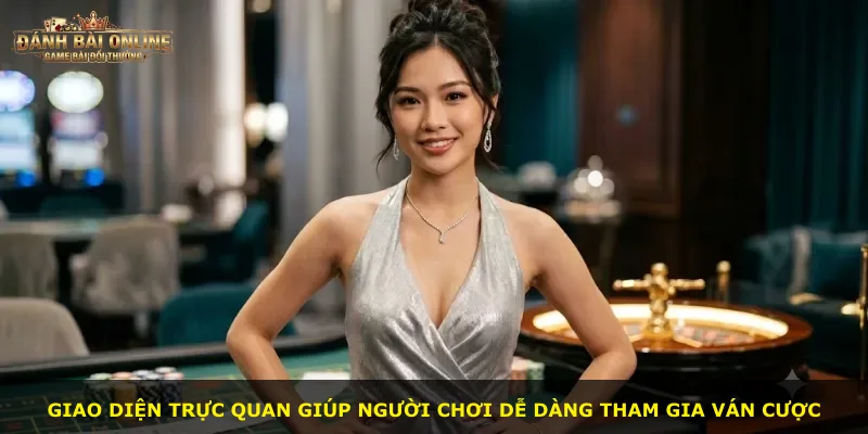 Giao diện trực quan giúp người chơi dễ dàng tham gia ván cược