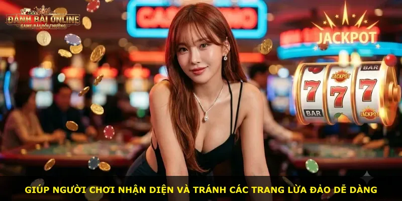 Giúp người chơi nhận diện và tránh các trang lừa đảo dễ dàng