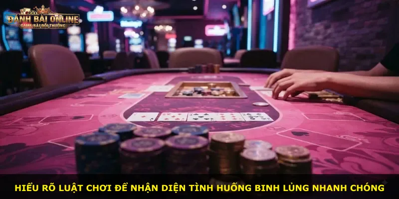 Hiểu rõ luật chơi để nhận diện tình huống binh lủng nhanh chóng