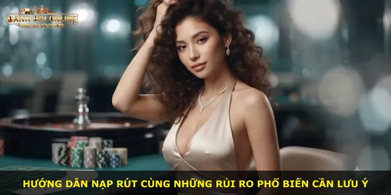 Hướng dẫn nạp rút cùng những rủi ro phổ biến cần lưu ý
