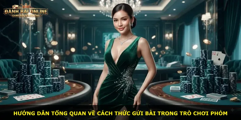 Hướng dẫn tổng quan về cách thức gửi bài trong trò chơi Phỏm