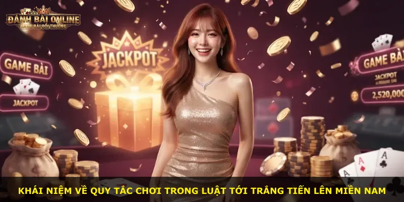 Khái niệm về quy tắc chơi trong Luật Tới Trắng Tiến Lên Miền Nam
