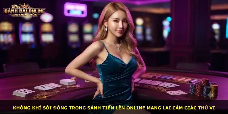 Không khí sôi động trong sảnh Tiến Lên Online mang lại cảm giác thú vị