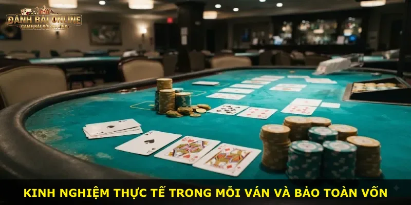 Kinh nghiệm thực tế trong mỗi ván và bảo toàn vốn