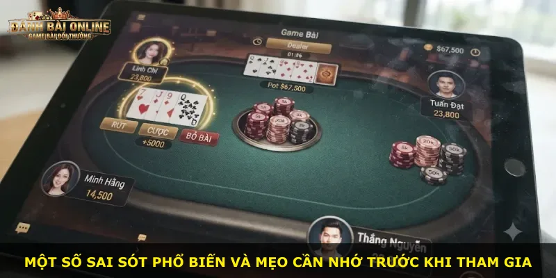 Một số sai sót phổ biến và mẹo cần nhớ trước khi tham gia