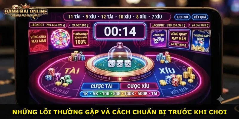 Những lỗi thường gặp và cách chuẩn bị trước khi chơi