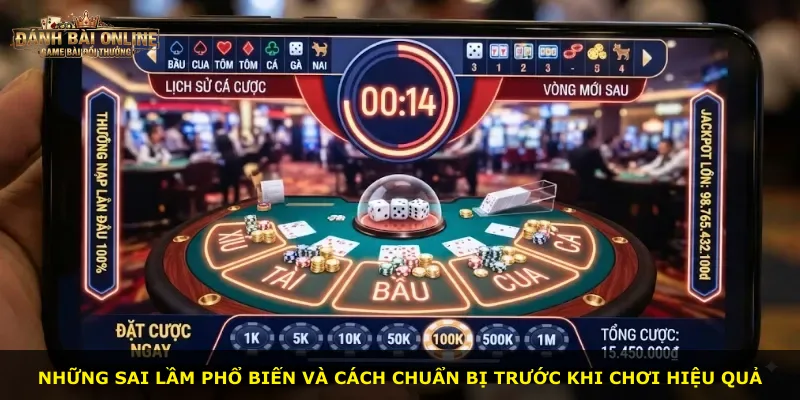 Những sai lầm phổ biến và cách chuẩn bị trước khi chơi hiệu quả