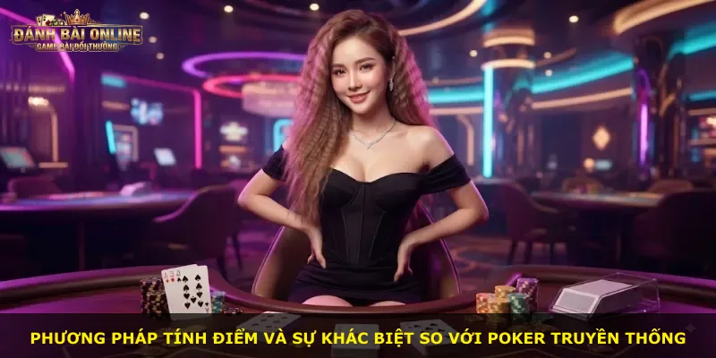 Phương pháp tính điểm và sự khác biệt so với poker truyền thống