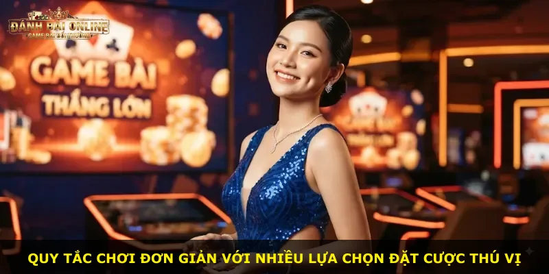 Quy tắc chơi đơn giản với nhiều lựa chọn đặt cược thú vị