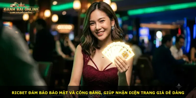 Ricbet đảm bảo bảo mật và công bằng, giúp nhận diện trang giả dễ dàng