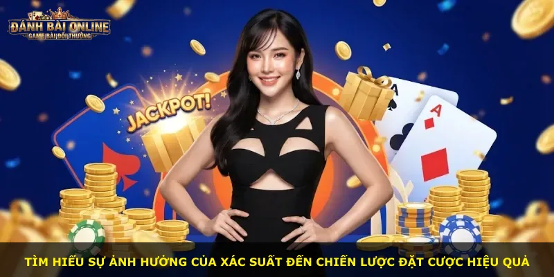 Tìm hiểu sự ảnh hưởng của xác suất đến chiến lược đặt cược hiệu quả