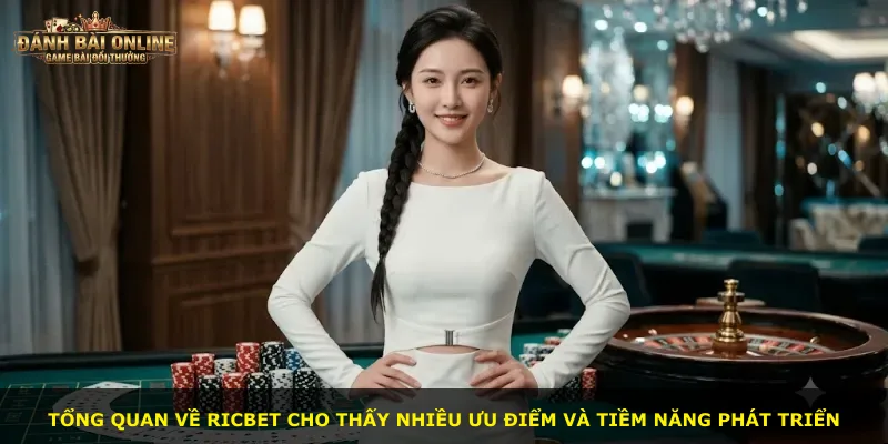 Tổng quan về Ricbet cho thấy nhiều ưu điểm và tiềm năng phát triển