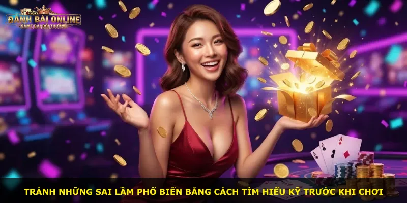 Tránh những sai lầm phổ biến bằng cách tìm hiểu kỹ trước khi chơi