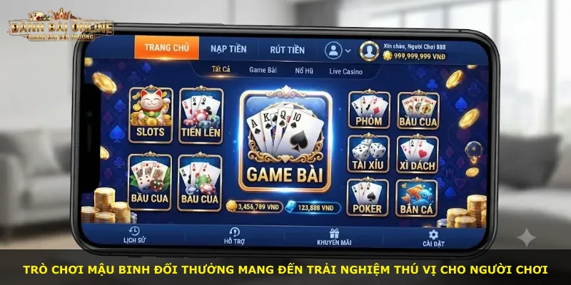 Trò chơi Mậu Binh Đổi Thưởng mang đến trải nghiệm thú vị cho người chơi