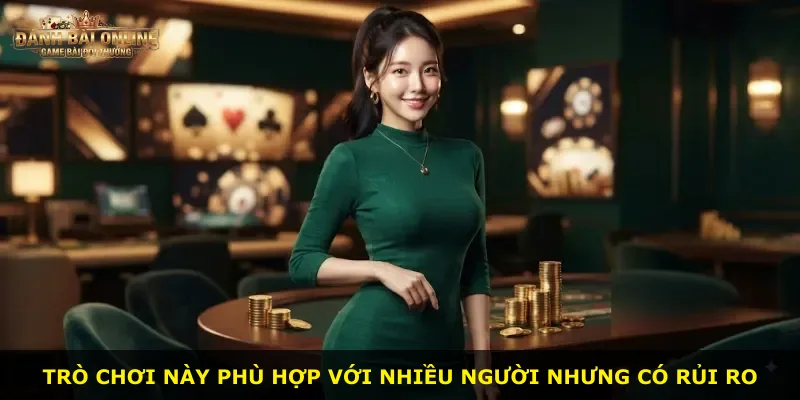 Trò chơi này phù hợp với nhiều người nhưng có rủi ro