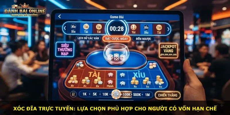Xóc đĩa trực tuyến: lựa chọn phù hợp cho người có vốn hạn chế